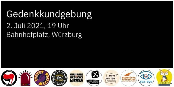 Schwarzes Sharepic. Unten ist ein weißer Balken, in dem alle Logos der beteiligten Gruppen abgebildet sind. Oben links steht in dünner, weißer Schrift "Gedenkkundgebung 2. Juli 2021, 19 Uhr Bahnhofsplatz, Würzburg"